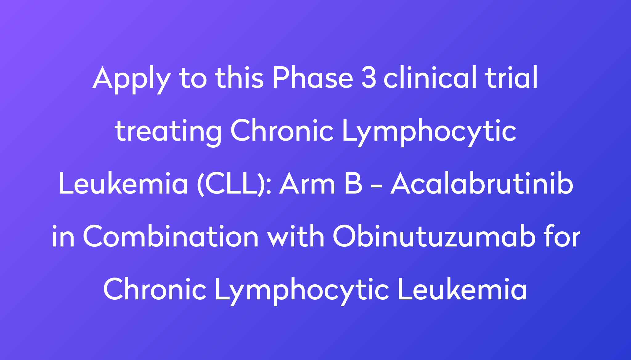 Arm B - Acalabrutinib In Combination With Obinutuzumab For Chronic ...